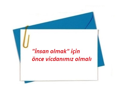 insan olmak için, önce vicdanımız