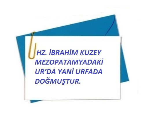 HZ. İBRAHİM KUZEY MEZOPATAMYADAKİ UR’DA YANİ URFADA