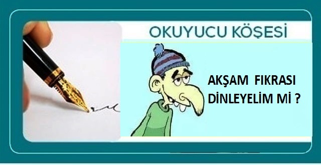 AKŞAM  FIKRASI DİNLEYELİM Mİ