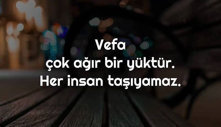 Vefa çok ağır bir yüktür herkes