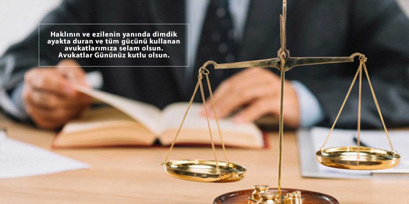 Emektar Hukuku üstün kılmak için savaşan hak ve adaletten yana olan hukukçuların Avukatlar Gününü